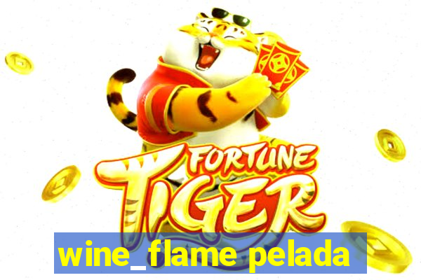 wine_flame pelada